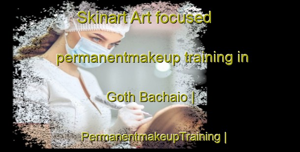 Skinart Art-focused permanentmakeup training in Goth Bachaio | PermanentmakeupTraining | PermanentmakeupClasses | SkinartTraining-Pakistan